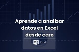 Aprende a analizar datos en Excel desde cero