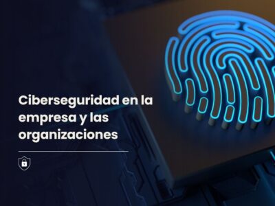  Ciberseguridad en la empresa y las organizaciones
