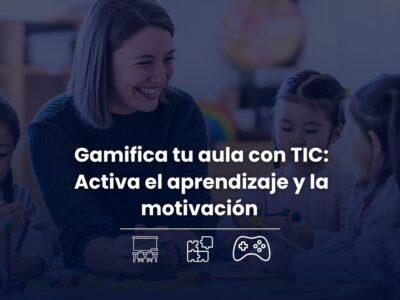 Gamifica tu Aula con TIC: Activa el Aprendizaje y la Motivación
